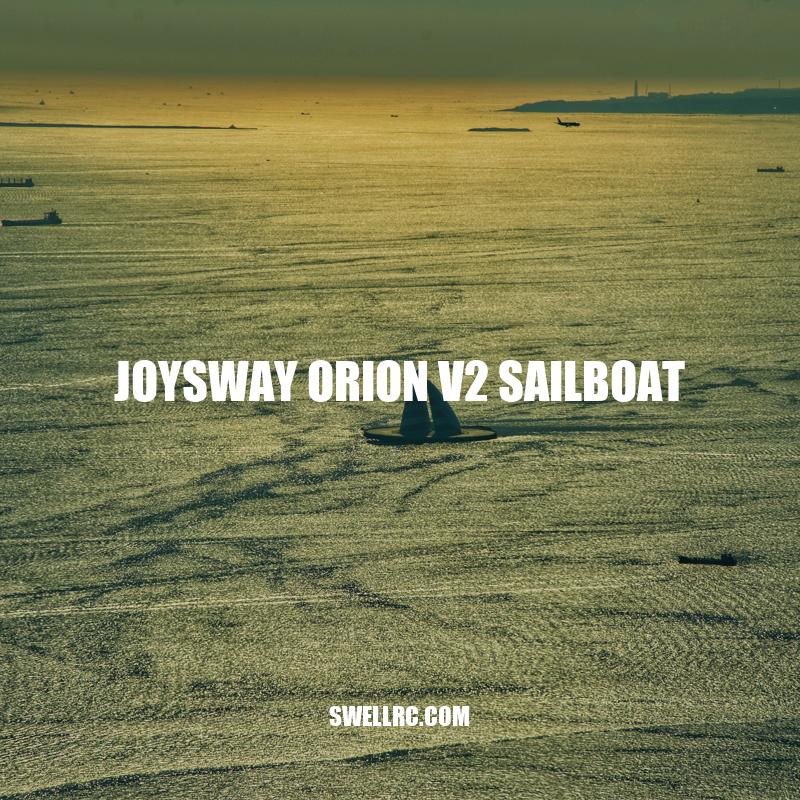 Exploring the Features and Performance of Joysway Orion V2 Sailboat