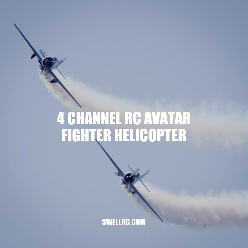 Exploring the Features of 4 Channel RC Avatar Fighter Helicopters