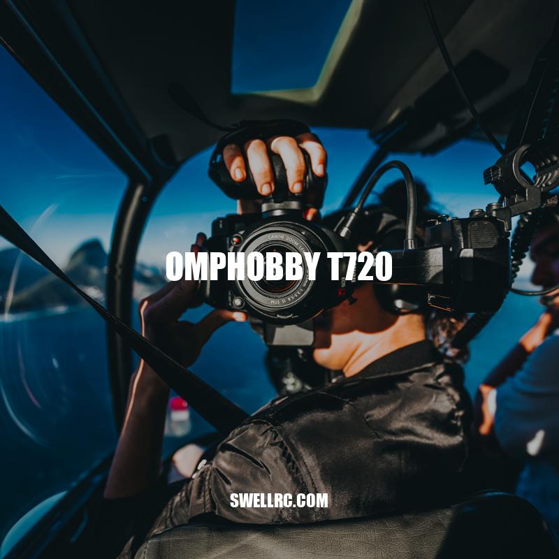Exploring the Powerful Features of Omphobby T720: The Best RC Helicopter for Aerial Photography