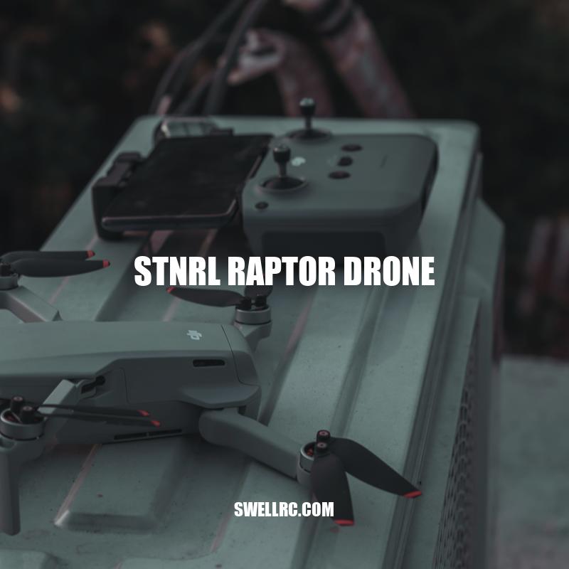 Exploring the STNRL Raptor Drone: Advanced Features and Versatile Performance