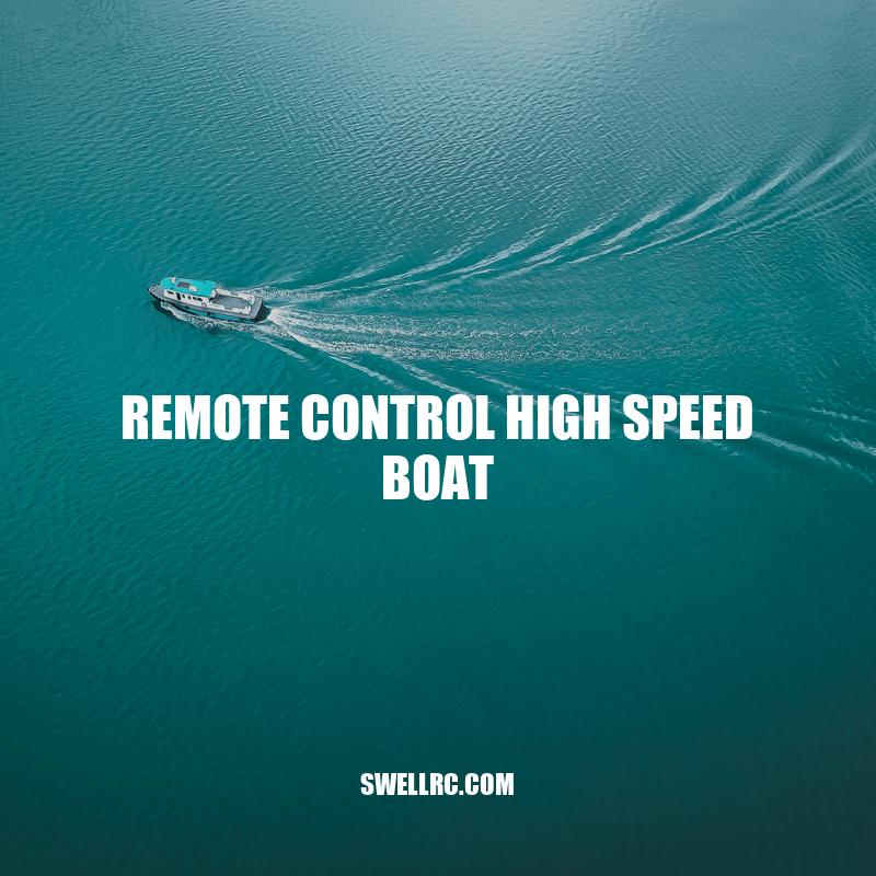 Exploring the Thrill of Remote Control High Speed Boats: Features, Types, and Benefits
