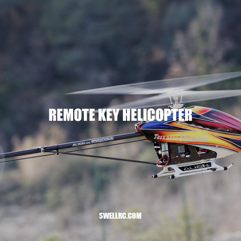 Exploring the World of Remote Key Helicopters