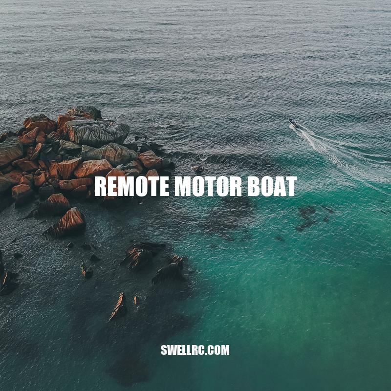 Exploring the World of Remote Motor Boats