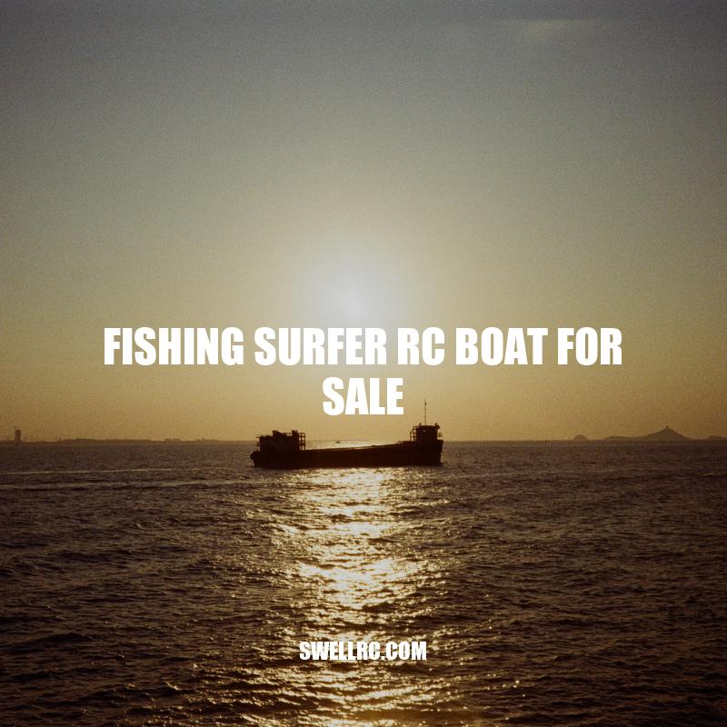 Fishing Surfer RC Boats for Sale: The Perfect Solution for Anglers