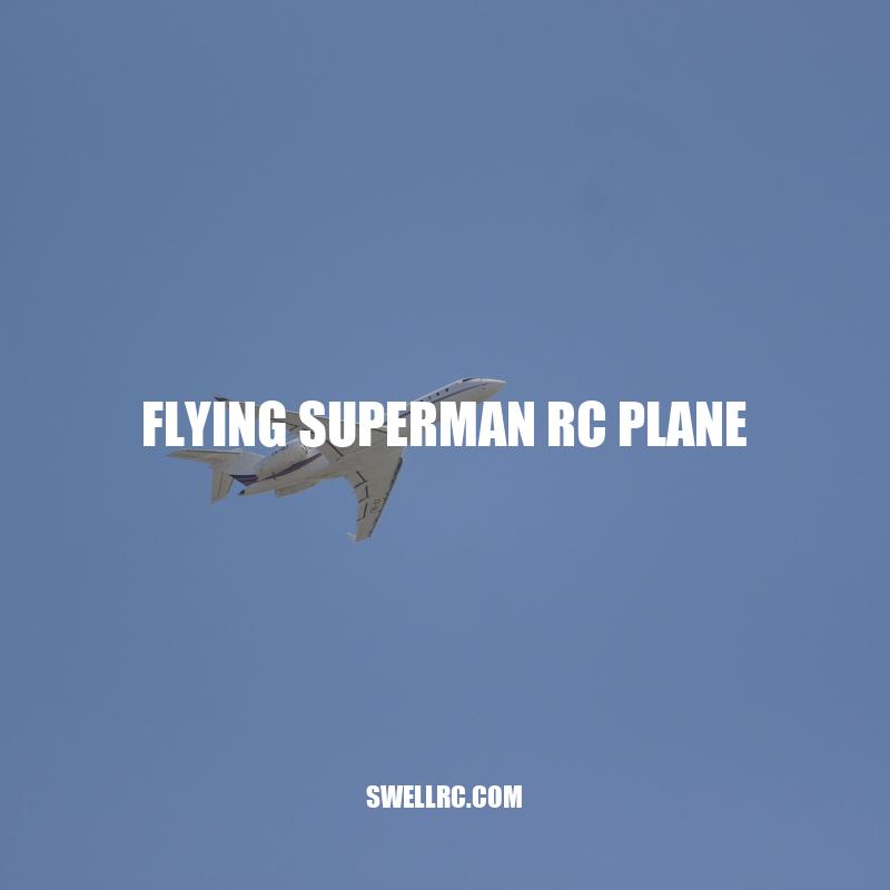 Flying Superman RC Plane: Creative and Exciting Toy for Fun-Seekers