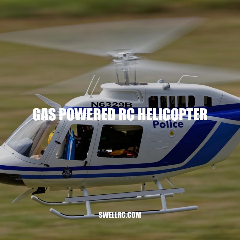 Gas-Powered RC Helicopter: Benefits, Selection, and Popular Models