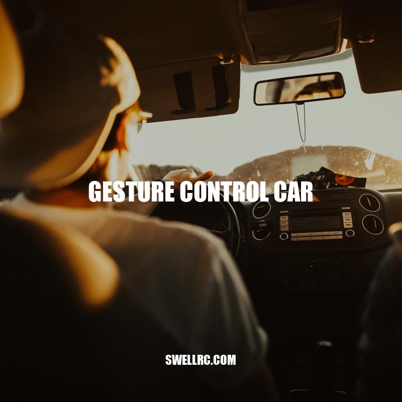 Gesture Control Car: Revolutionizing the Driving Experience