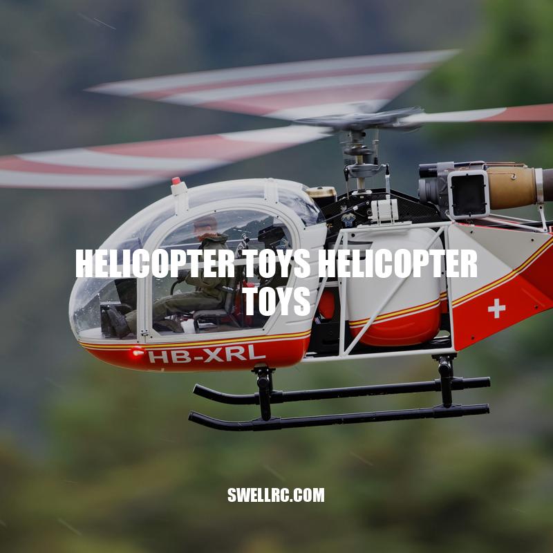 Helicopter Toys: Types, Features, and Choosing the Best for Your Child