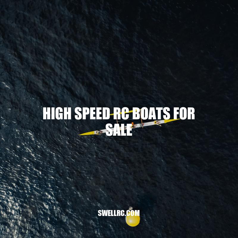 High-Speed RC Boats for Sale: A Guide to Choosing the Best Model