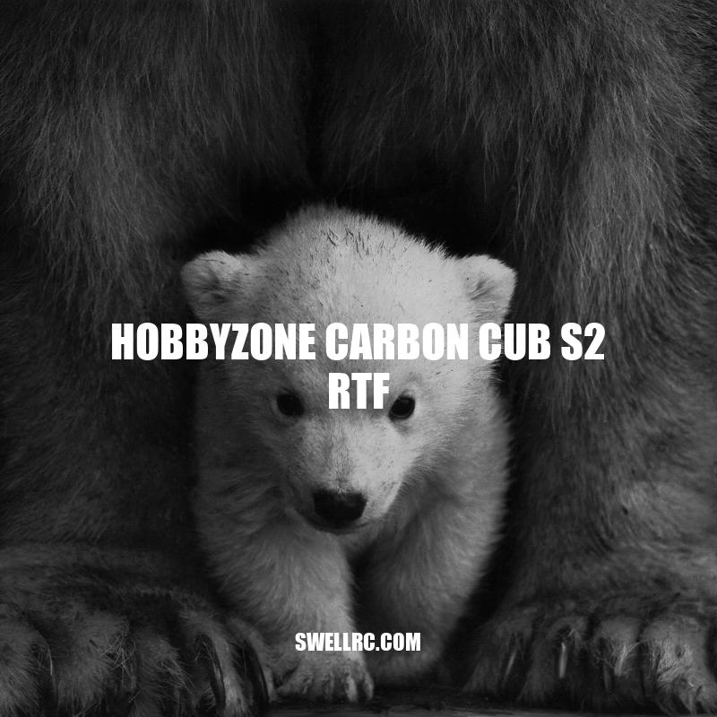HobbyZone Carbon Cub S2 RTF: The Ultimate Beginner-Friendly RC Plane