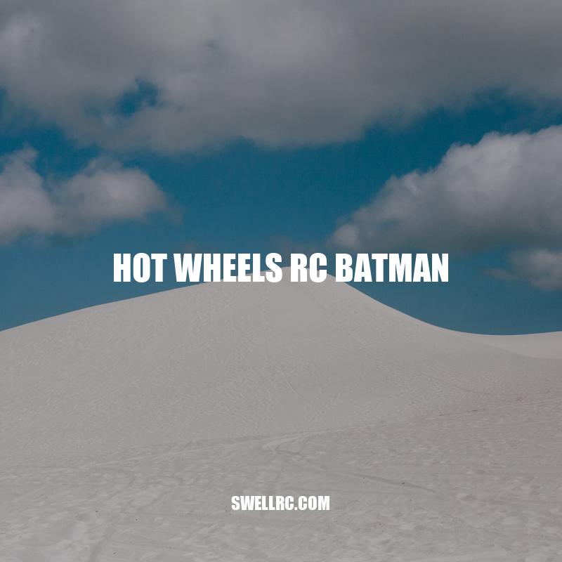 Hot Wheels RC Batman: The Ultimate Batmobile for Kids and Adults