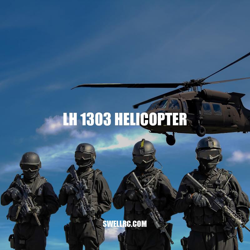 LH 1303 Helicopter: Features, Benefits, and Uses