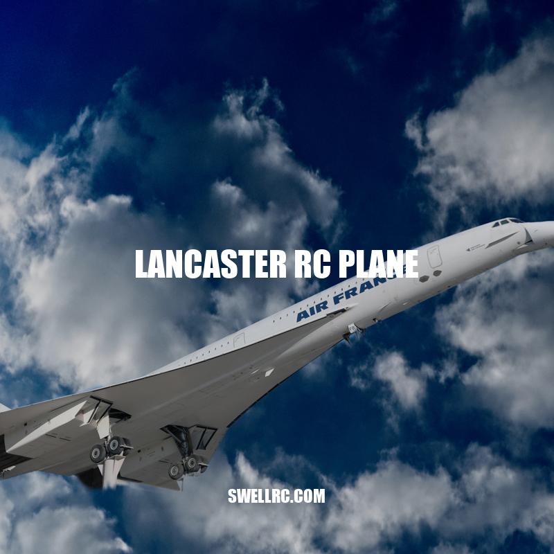 Lancaster RC Plane: A Detailed Replica of the Iconic WWII Aircraft