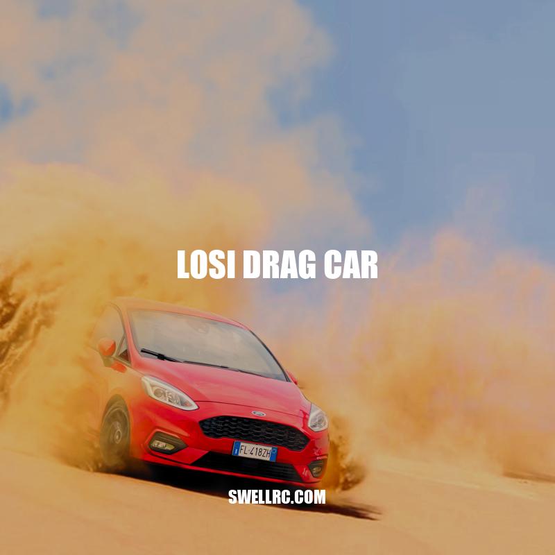 Losi Drag Car: The Ultimate Guide to RC Drag Racing