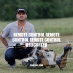 Mastering the Skies with Remote Control Remote Control Remote Control Helicopters