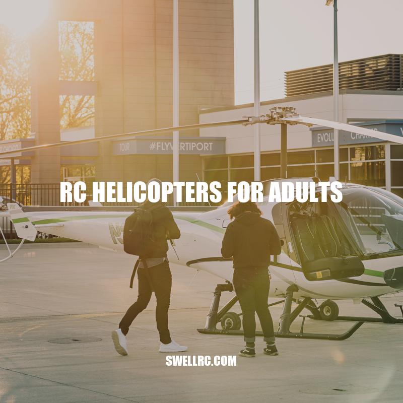 Mastering the Thrilling Hobby of Flying RC Helicopters as an Adult