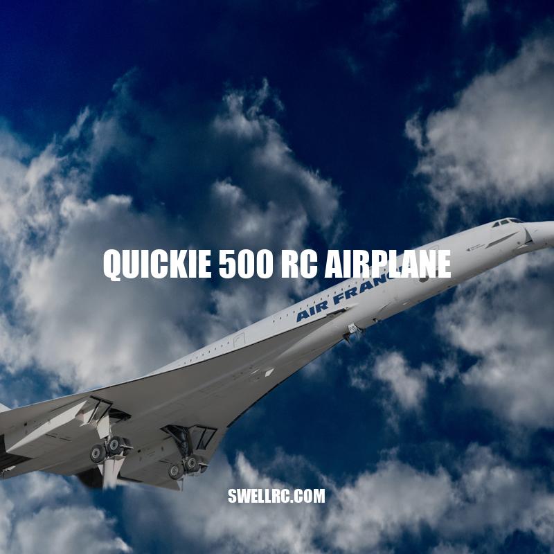Quickie 500 RC Airplane: High-Speed Flying Thrills and Essentials - A Guide