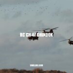 RC CH 47 Chinook: A Comprehensive Overview