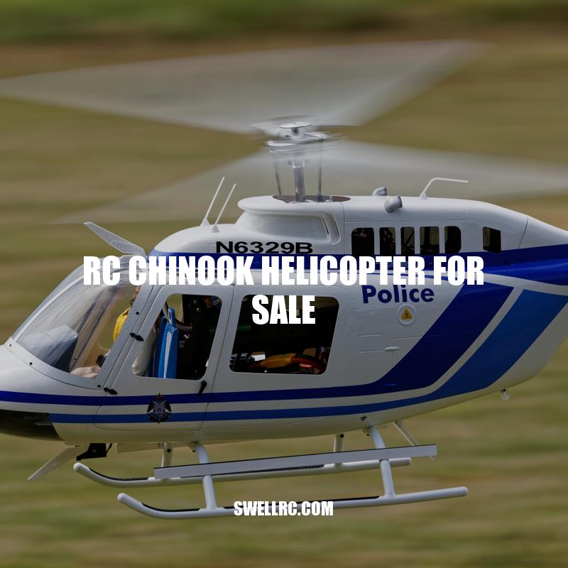 RC Chinook Helicopter for Sale: A Guide to Buying the Best Toy Helicopter