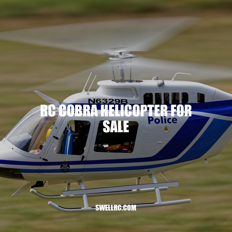 RC Cobra Helicopter for Sale: Features, Benefits, and Where to Buy.