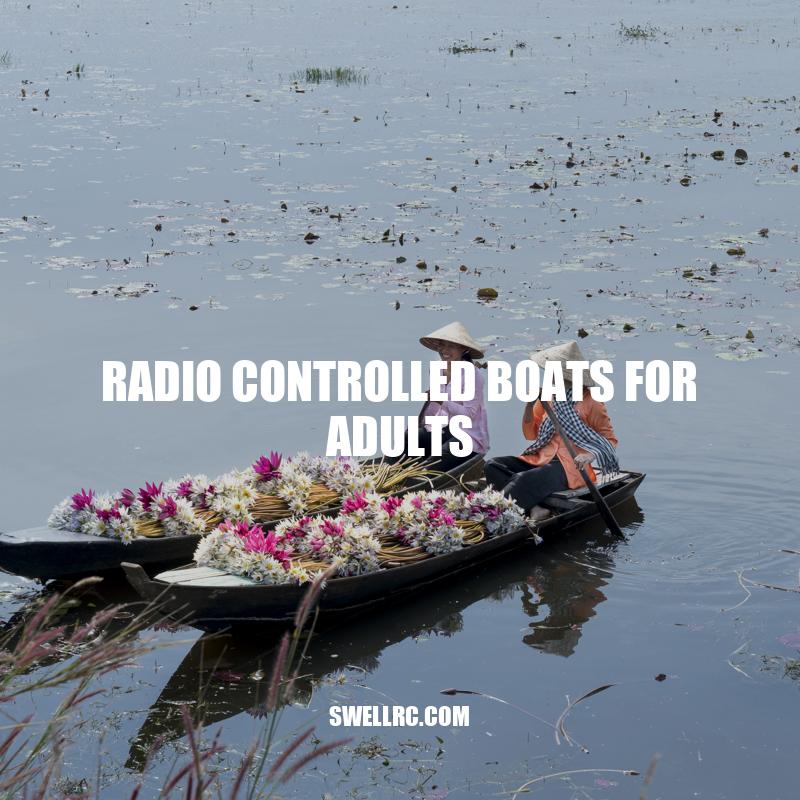 Radio Controlled Boats for Adults: A Thrilling and Engaging Hobby.
