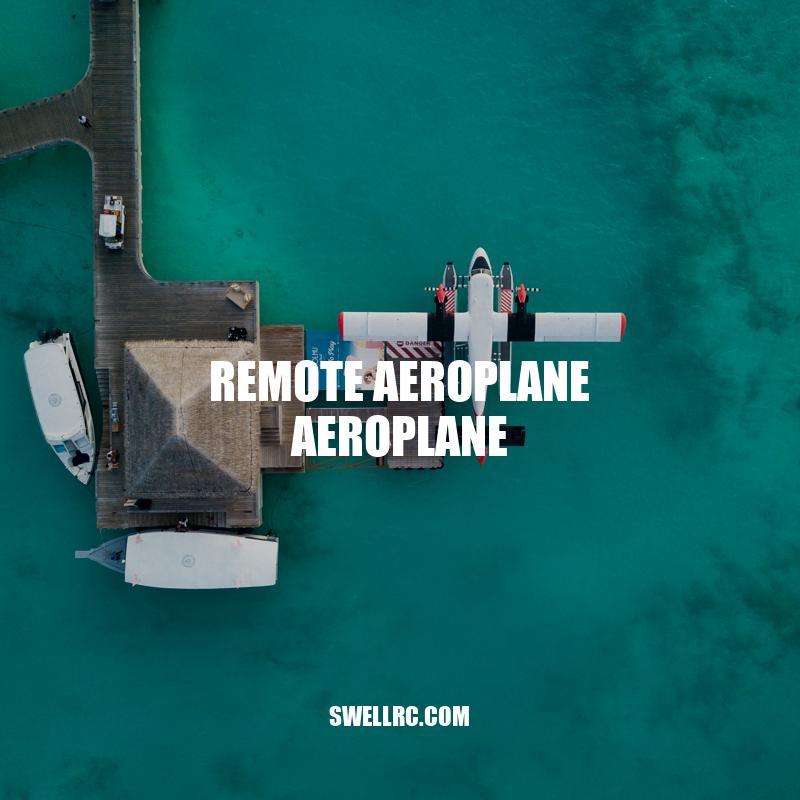 Remote Aeroplane Aeroplane: A Fascinating World of Radio-Controlled Aircraft.