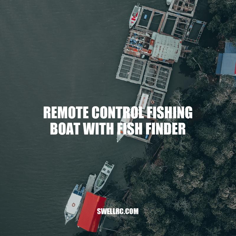 Remote Control Fishing Boat with Fish Finder: Enhancing Your Fishing Experience
