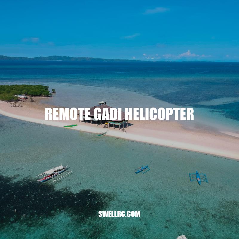 Remote Gadi Helicopter: A Comprehensive Guide