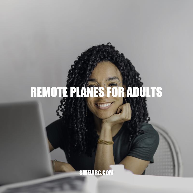 Remote Planes for Adults: Your Guide to Fun and Thrilling Flying