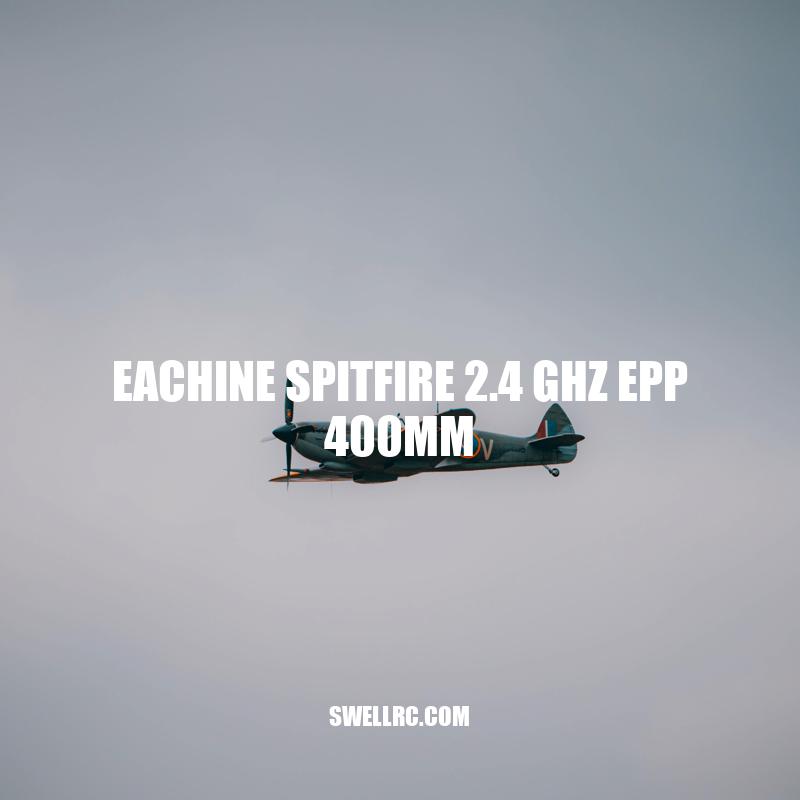 Review: Eachine Spitfire 2.4 GHz EPP 400mm RC Plane