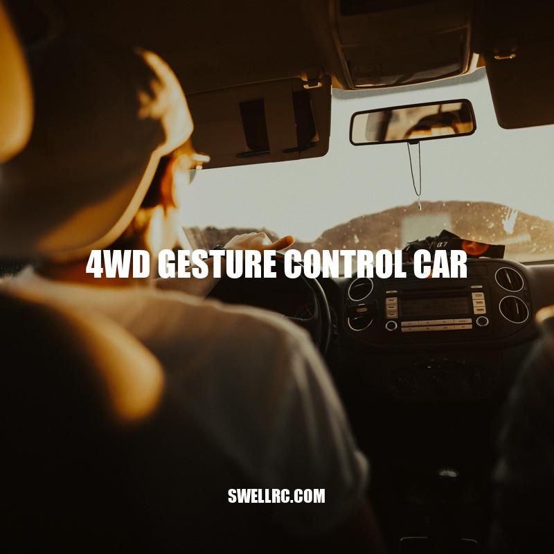 Revolutionizing Driving: 4WD Gesture Control Car - Advantages and Innovations
