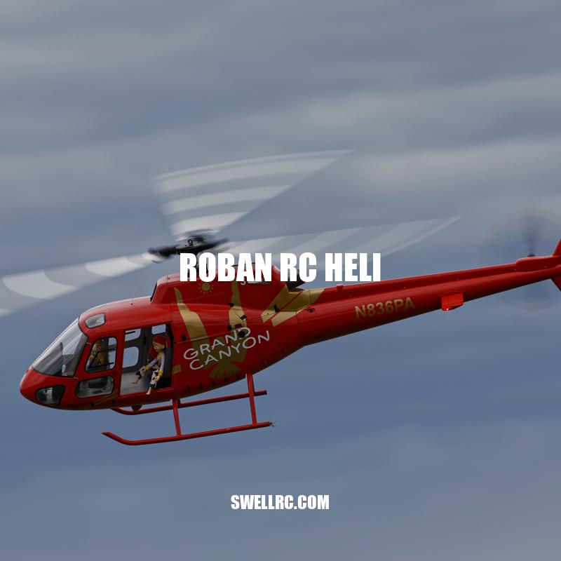 Roban RC Heli: A Comprehensive Review and Guide
