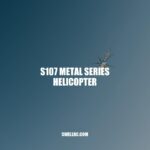 S107 Metal Series Helicopter: A Durable and High-Performing Toy for Adventure-Seekers