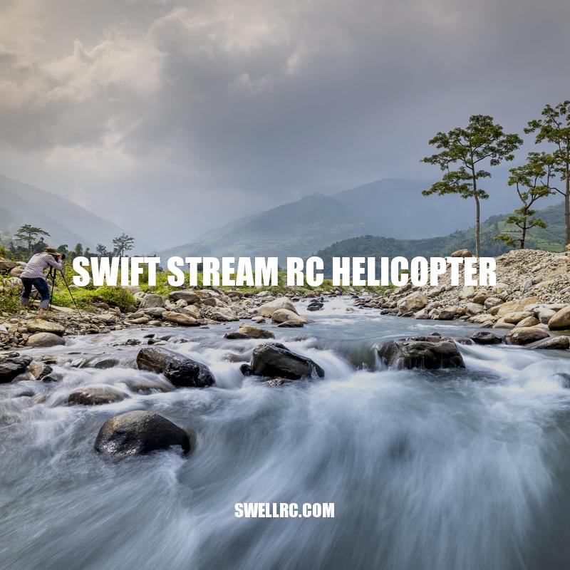 Swift Stream RC Helicopter: Features, Performance, and Affordability