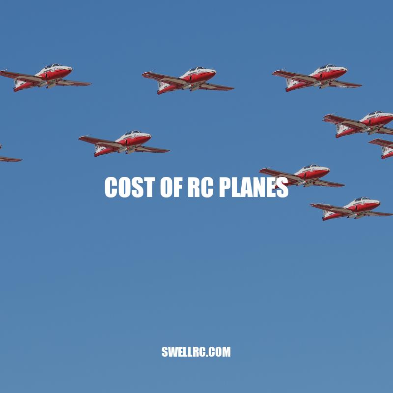 The Complete Guide to Understanding the Cost of RC Planes