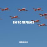 The Ultimate Guide to BNF RC Airplanes: How to Choose, Fly and Maintain