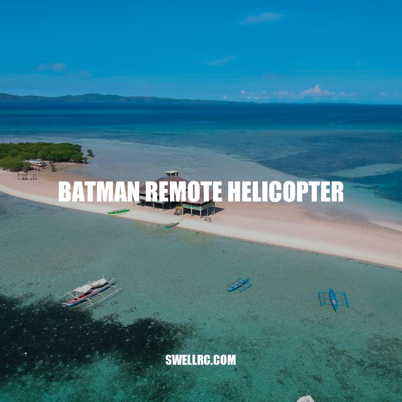 The Ultimate Guide to the Batman Remote Helicopter