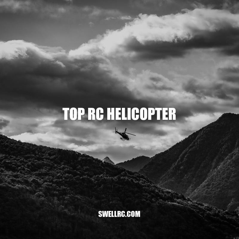 Top RC Helicopters: A Guide to Finding the Perfect Model for Your Skill Level