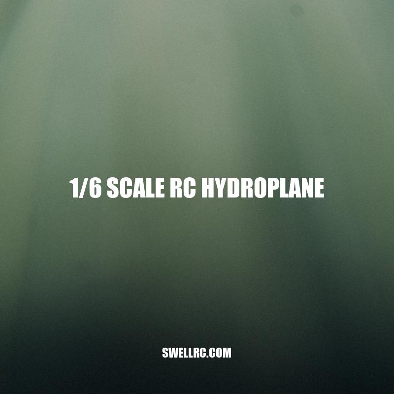 Exploring the Features and Challenges of 1/6 Scale RC Hydroplane
