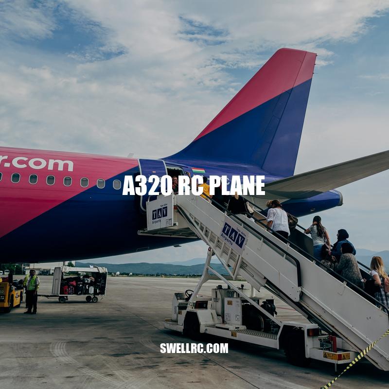 A320 RC Plane: A Detailed Guide to Flying and Maintenance