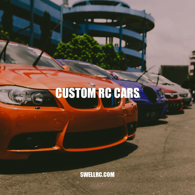 Custom RC Cars: A Guide to Upgrading and Personalization.