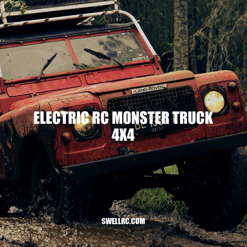 Electric RC Monster Truck 4x4: The Ultimate Off-Road Driving Experience