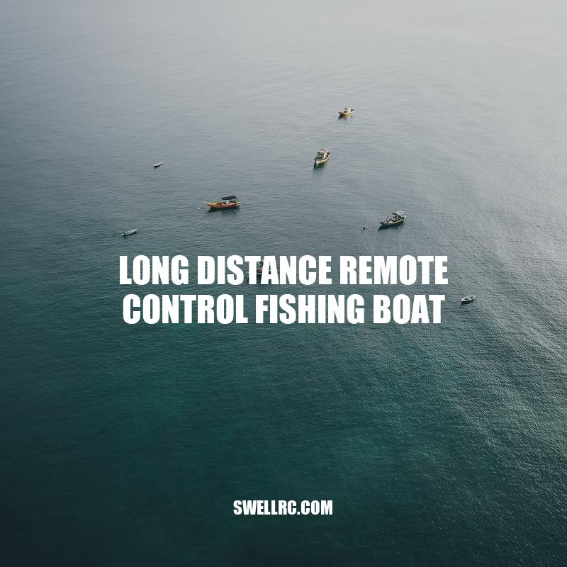 Enhance Your Fishing Experience with a Long Distance Remote Control Fishing Boat