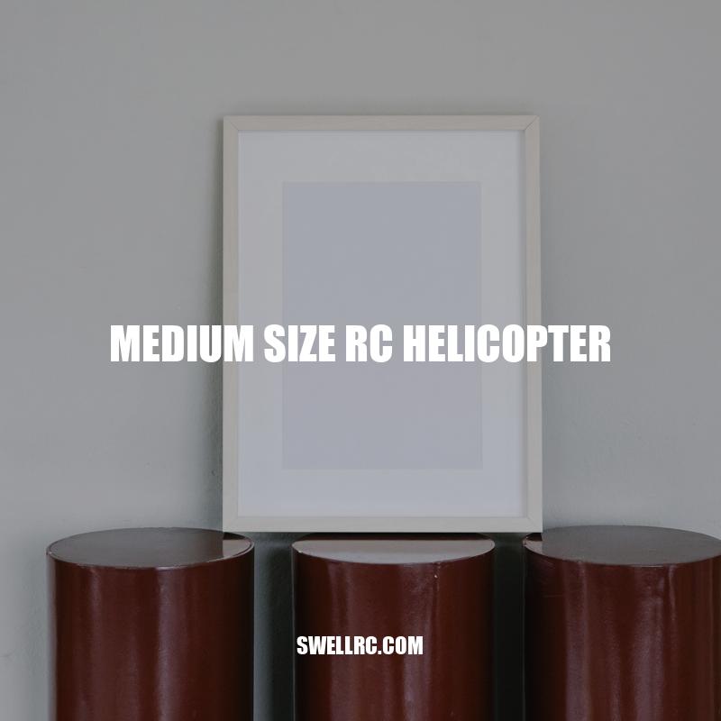 Exploring Medium-Sized RC Helicopters: Design Features, Flying Experience, and Maintenance Tips