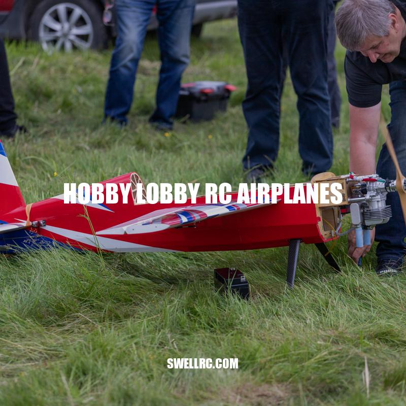Hobby Lobby RC Airplanes: The Ultimate Source for High-Quality and Affordable RC Planes
