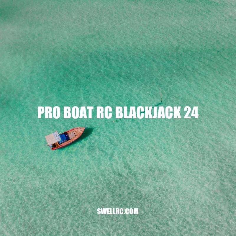 Pro Boat RC Blackjack 24: A High-Speed and Stylish Remote-Controlled Boat