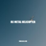 RC Metal Helicopter: Features, Benefits, and Construction