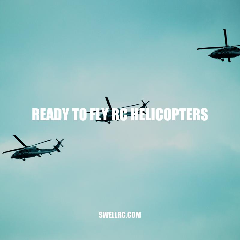 Ready to Fly RC Helicopters: A Beginner's Guide