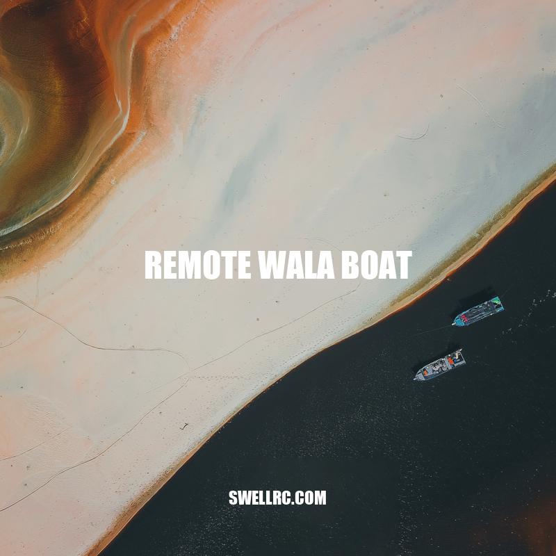 Revolutionizing Marine Industry: Rise of Remote Wala Boat