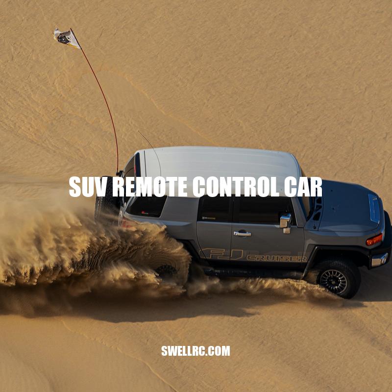 SUV Remote Control Cars: Features, Benefits and Buying Guide